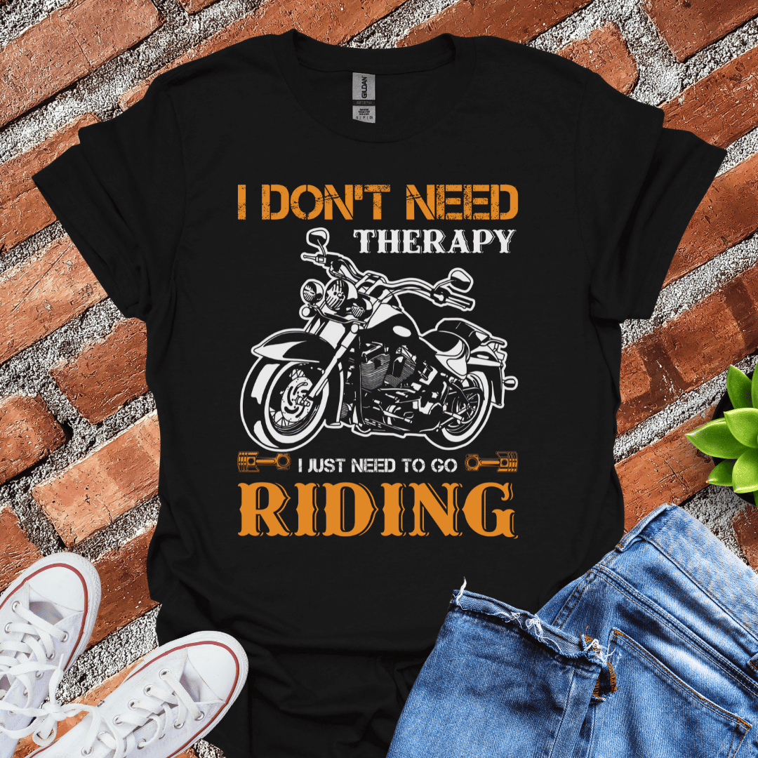 I Don't Need Therapy  T-Shirt