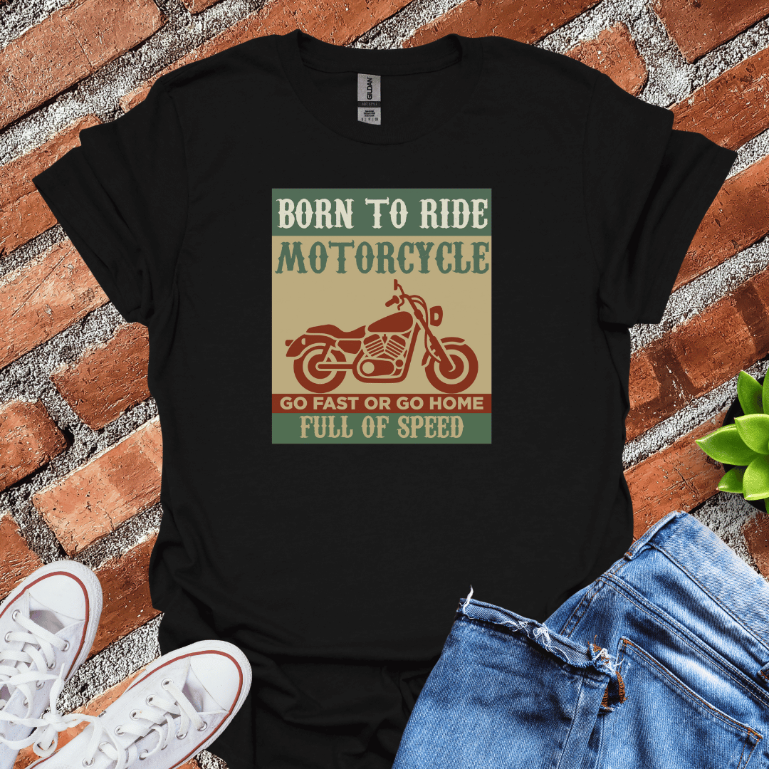 Born to Ride Full of Speed T-Shirt