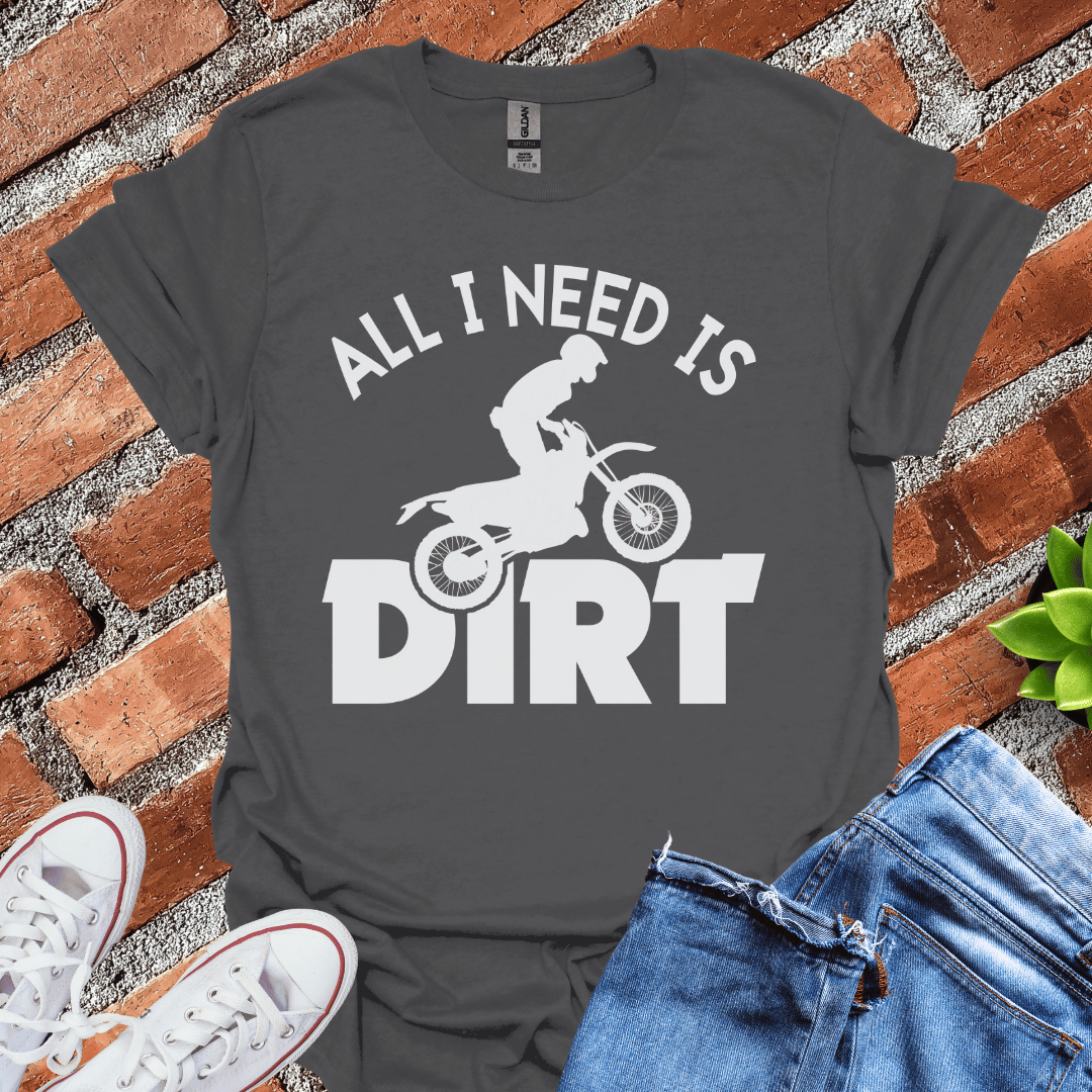 All I Need is Dirt Silhouette T-Shirt