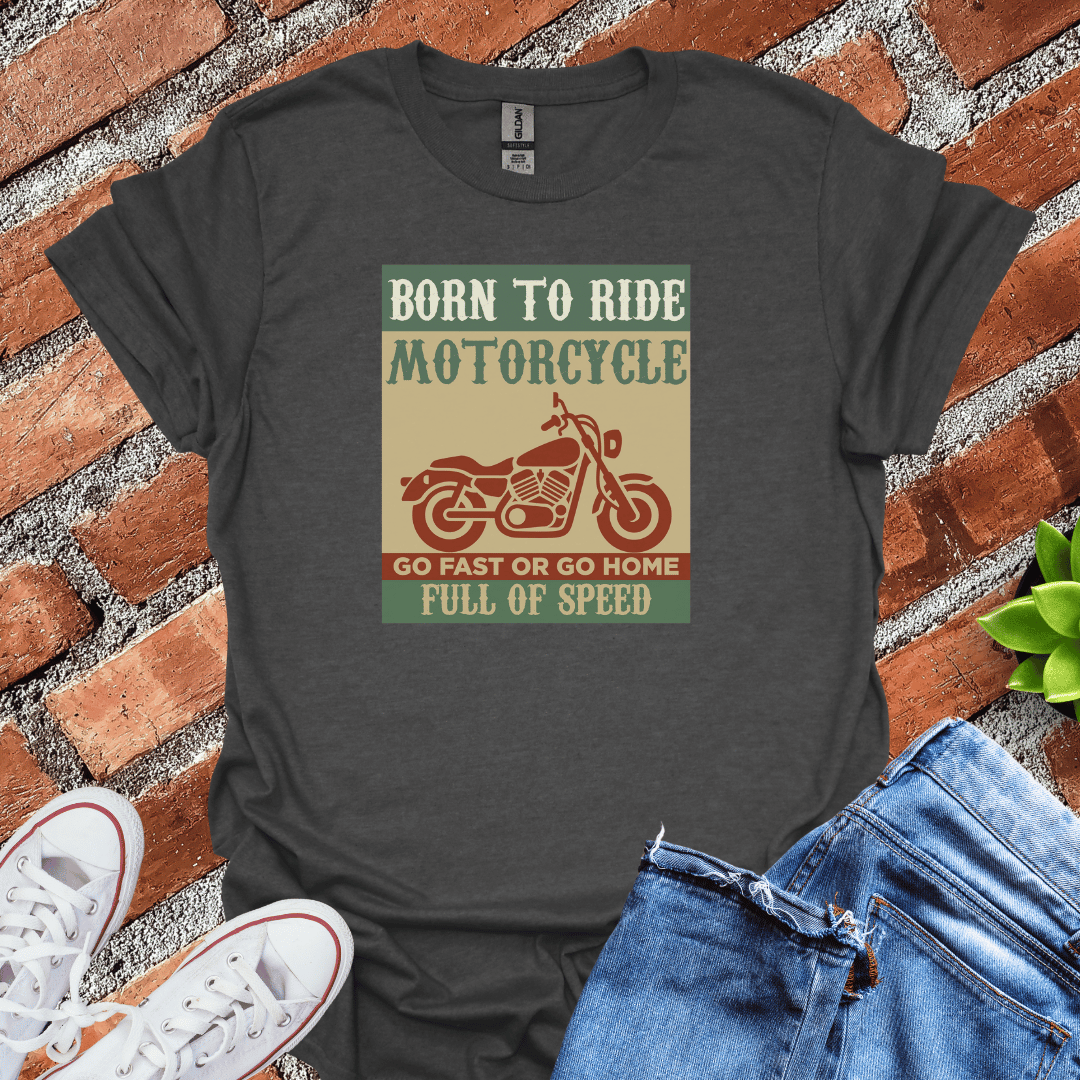 Born to Ride Full of Speed T-Shirt