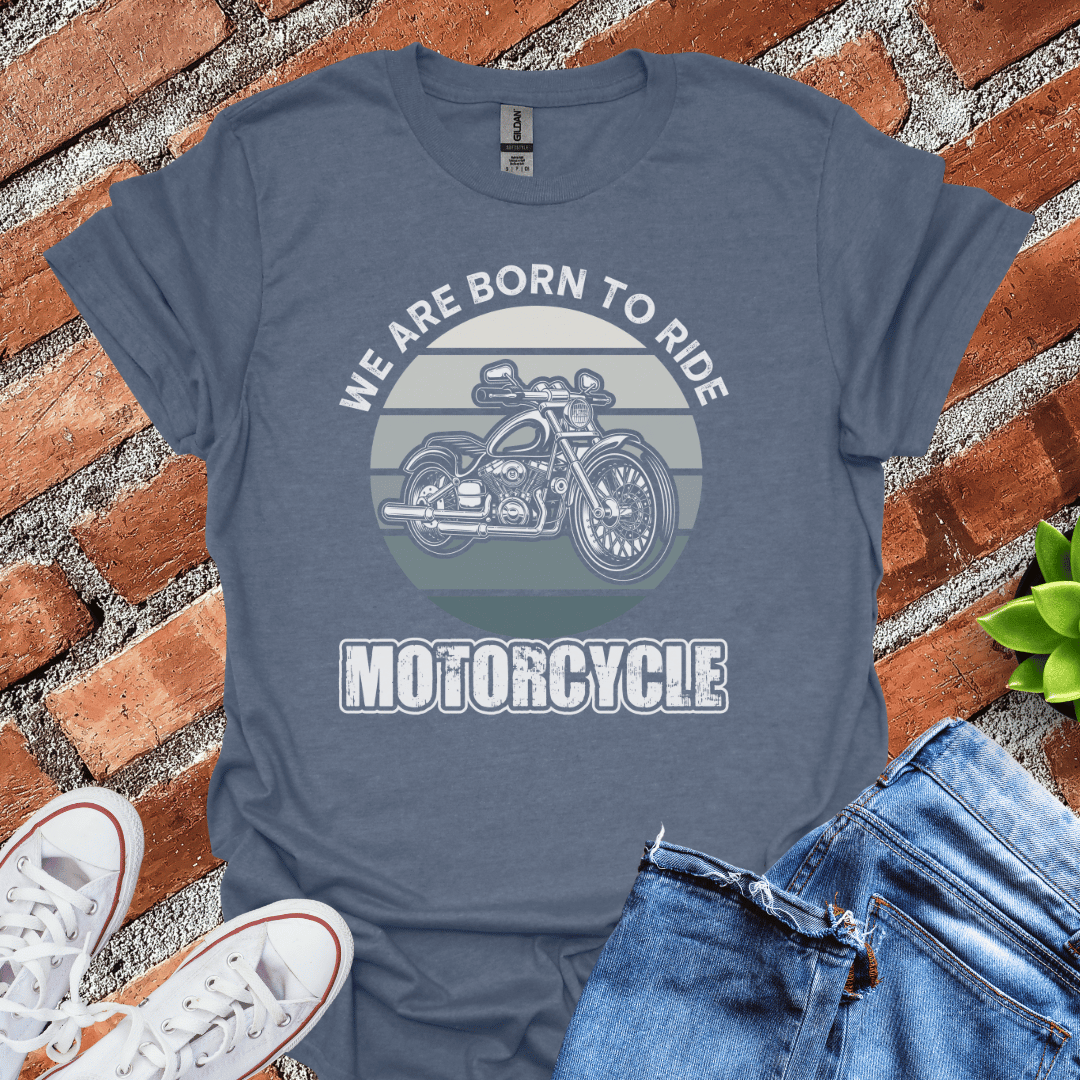 We Are Born to Ride T-Shirt