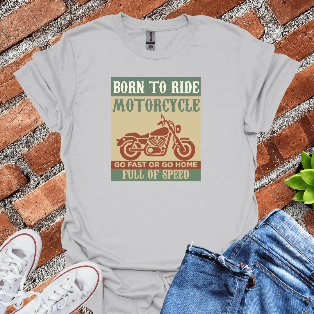 Born to Ride Full of Speed T-Shirt