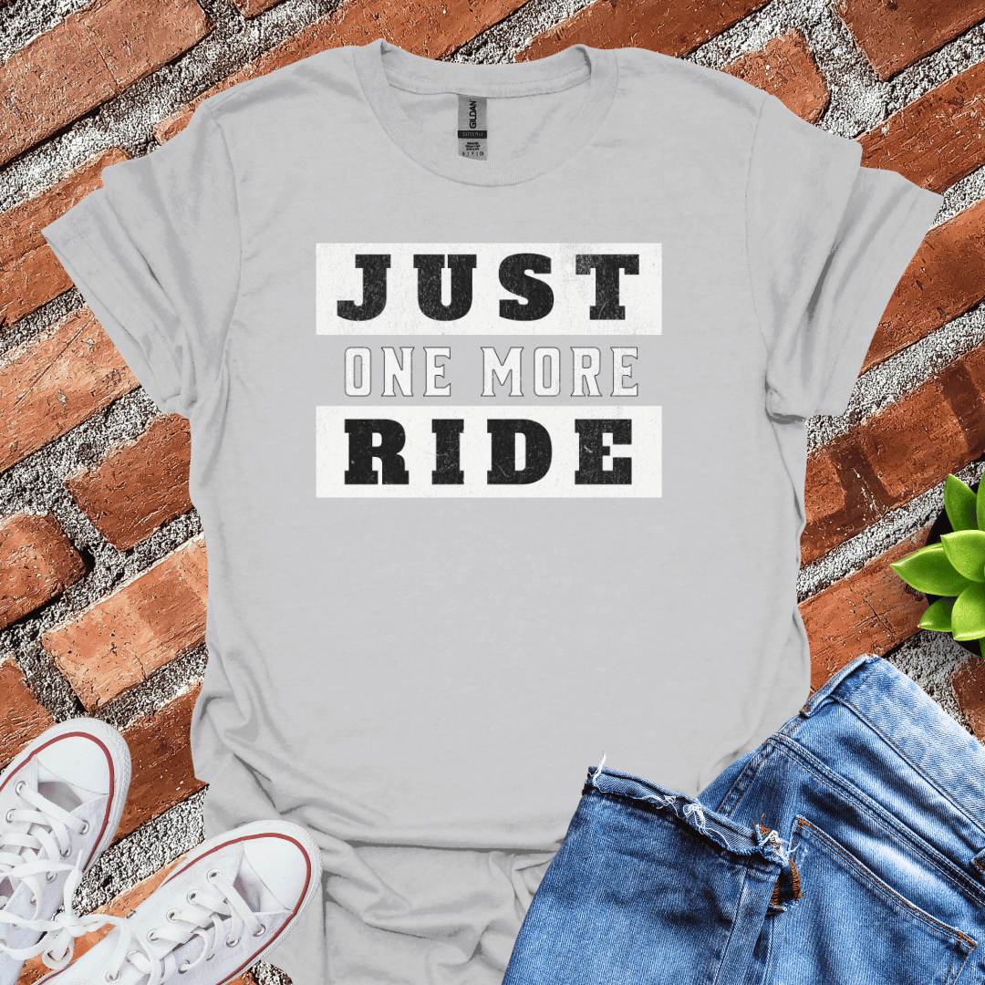 Just One More Ride T-Shirt