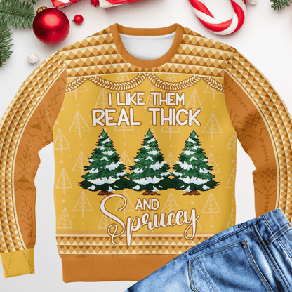 Like Them Real Thick and Sprucey Ugly Christmas Sweater