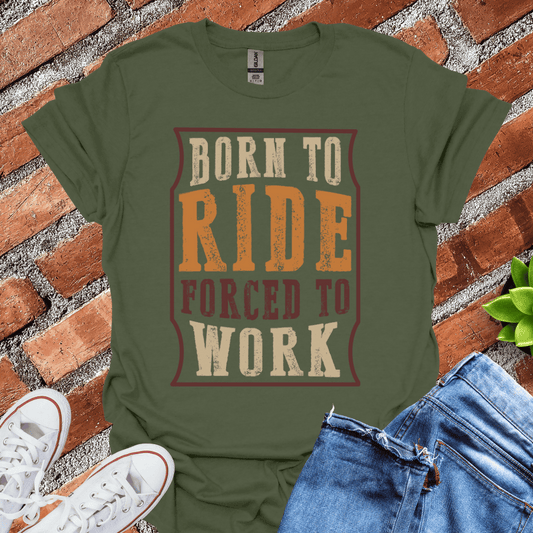 Born to Ride Forced to Work T-Shirt