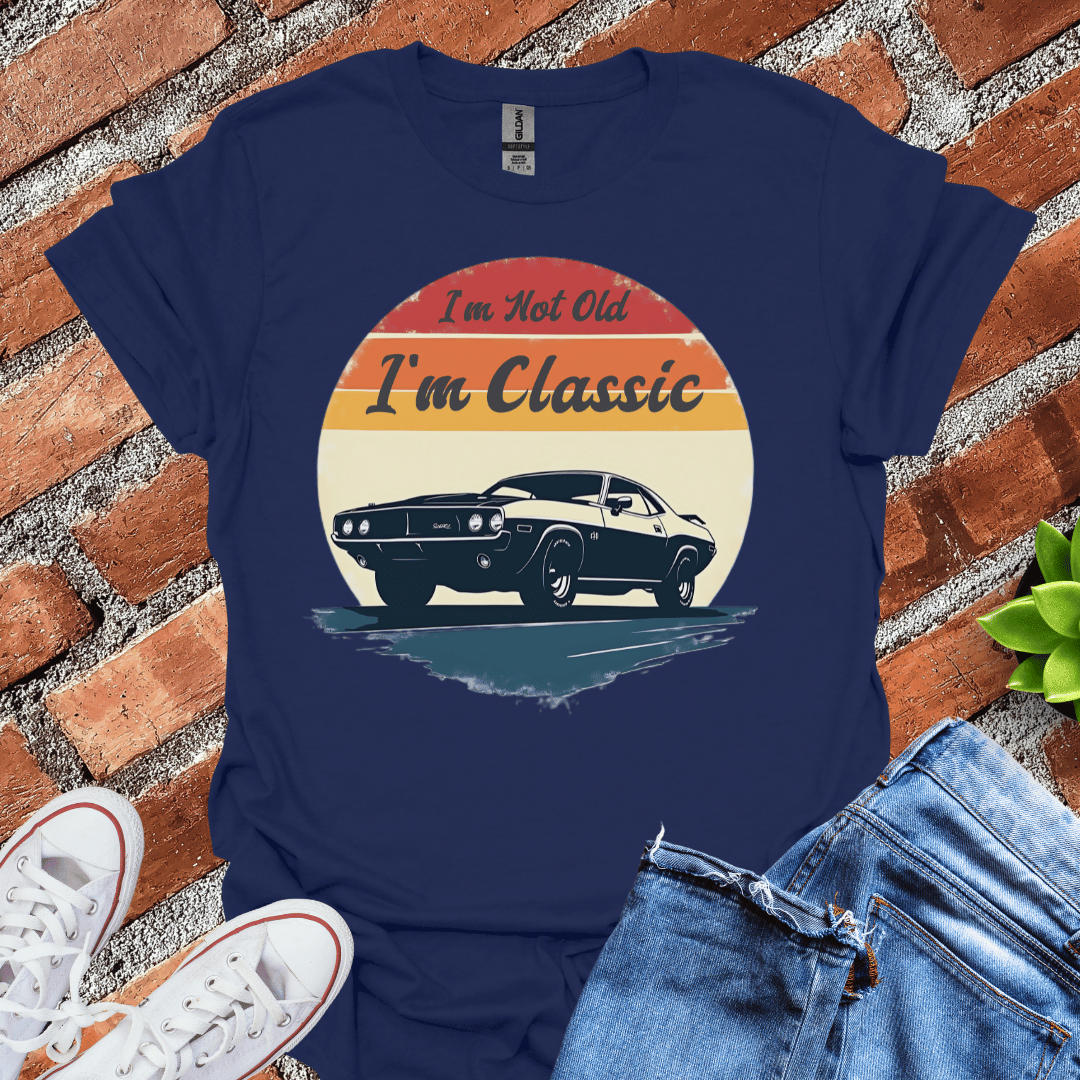 I'm Not Old I'm Classic T-Shirt