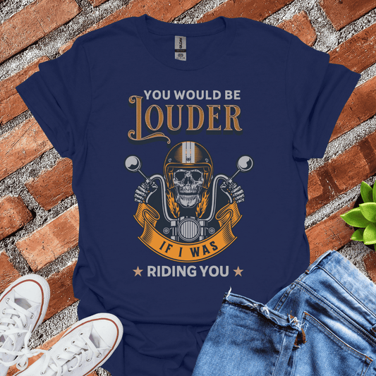 You Would Be Louder T-Shirt