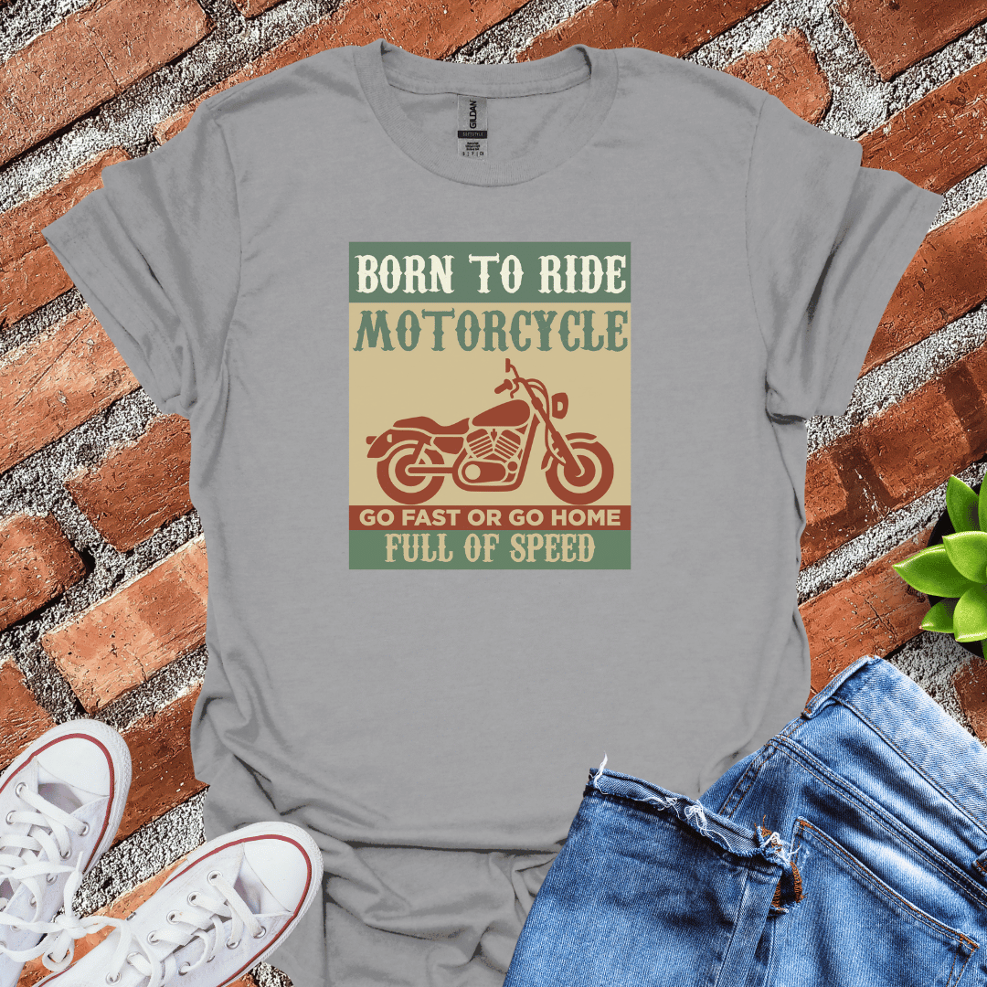 Born to Ride Full of Speed T-Shirt