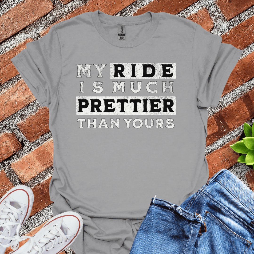 My Ride is Prettier T-Shirt